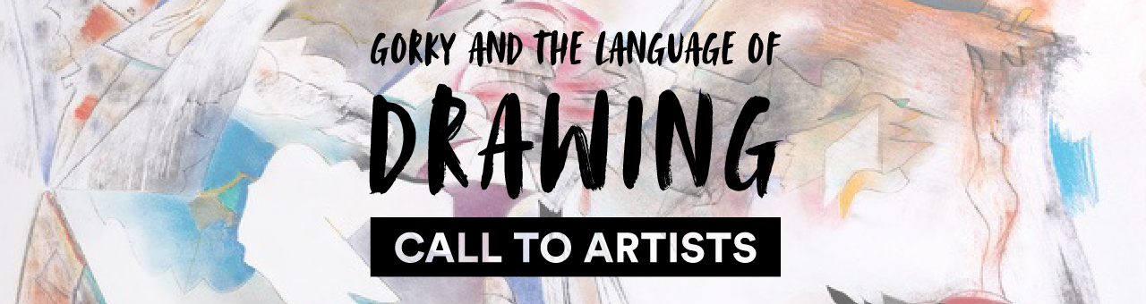 Gorky and the Language of Drawing Call to Artists Banner