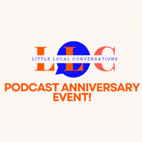 Little Local Conversations Podcast Anniversary Event